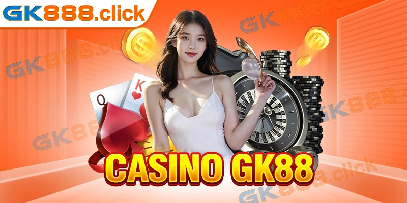 Casino GK88 - Khám Phá Sảnh Cược Đình Đám Dành Cho Hội Viên