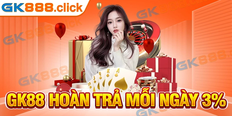 GK88 Hoàn Trả Mỗi Ngày 3% Siêu Hot Cho Hội Viên Tại Nền Tảng