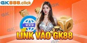 Tìm Hiểu Link Vào GK88 Nhanh Chóng Cho Cộng Đồng Hội Viên 