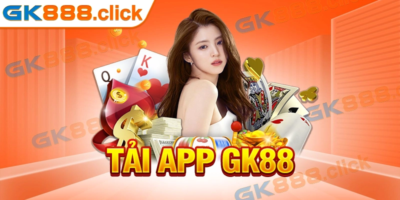 Tải App GK88 - Tham Gia Đổi Thưởng Qua Điện Thoại Di Động