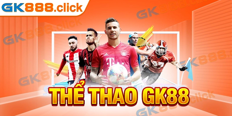 Thể Thao GK88 - Trải Nghiệm Cá Cược Đỉnh Cao Cho Hội Viên