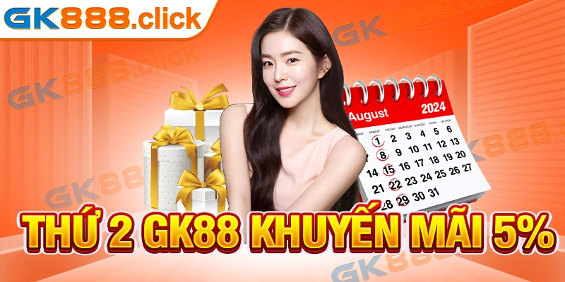 Sự Kiện Thứ 2 GK88 Khuyến Mãi 5% Cực Hot Cho Hội Viên