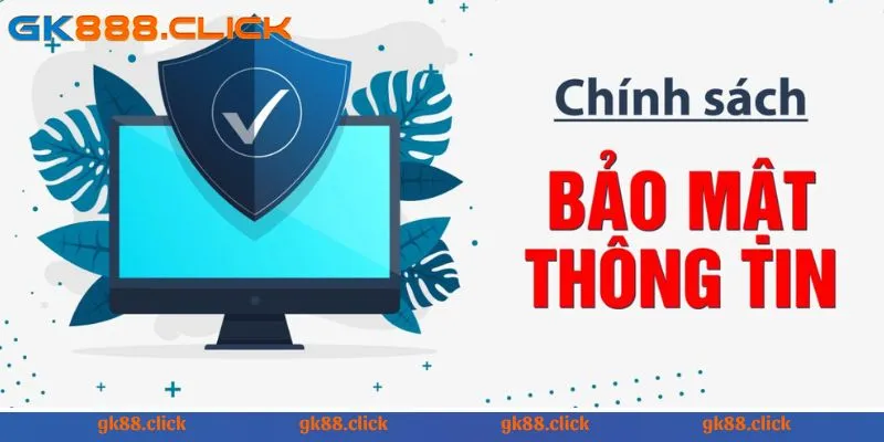 Tìm hiểu về các chính sách bảo mật GK88